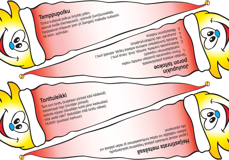 Aistirata (tunnistetaan sokkona erilaisia hajuja, esineitä yms.) 4. Joulupukin reki (kottikärrykuljetus) 5.