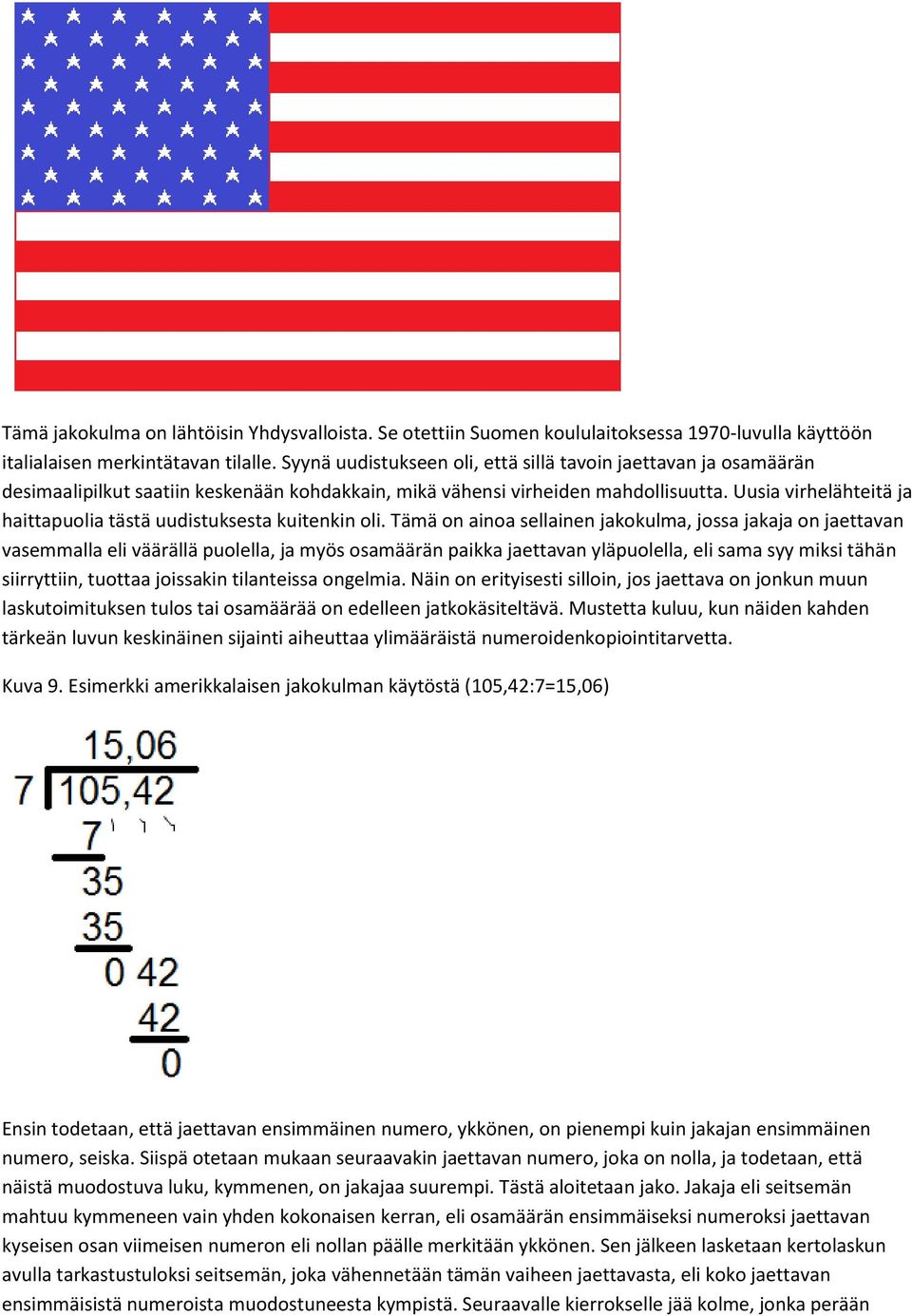 Uusia virhelähteitä ja haittapuolia tästä uudistuksesta kuitenkin oli.