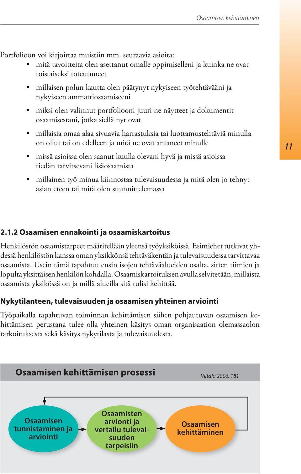 ammattiosaamiseeni miksi olen valinnut portfoliooni juuri ne näytteet ja dokumentit osaamisestani, jotka siellä nyt ovat millaisia omaa alaa sivuavia harrastuksia tai luottamustehtäviä minulla on