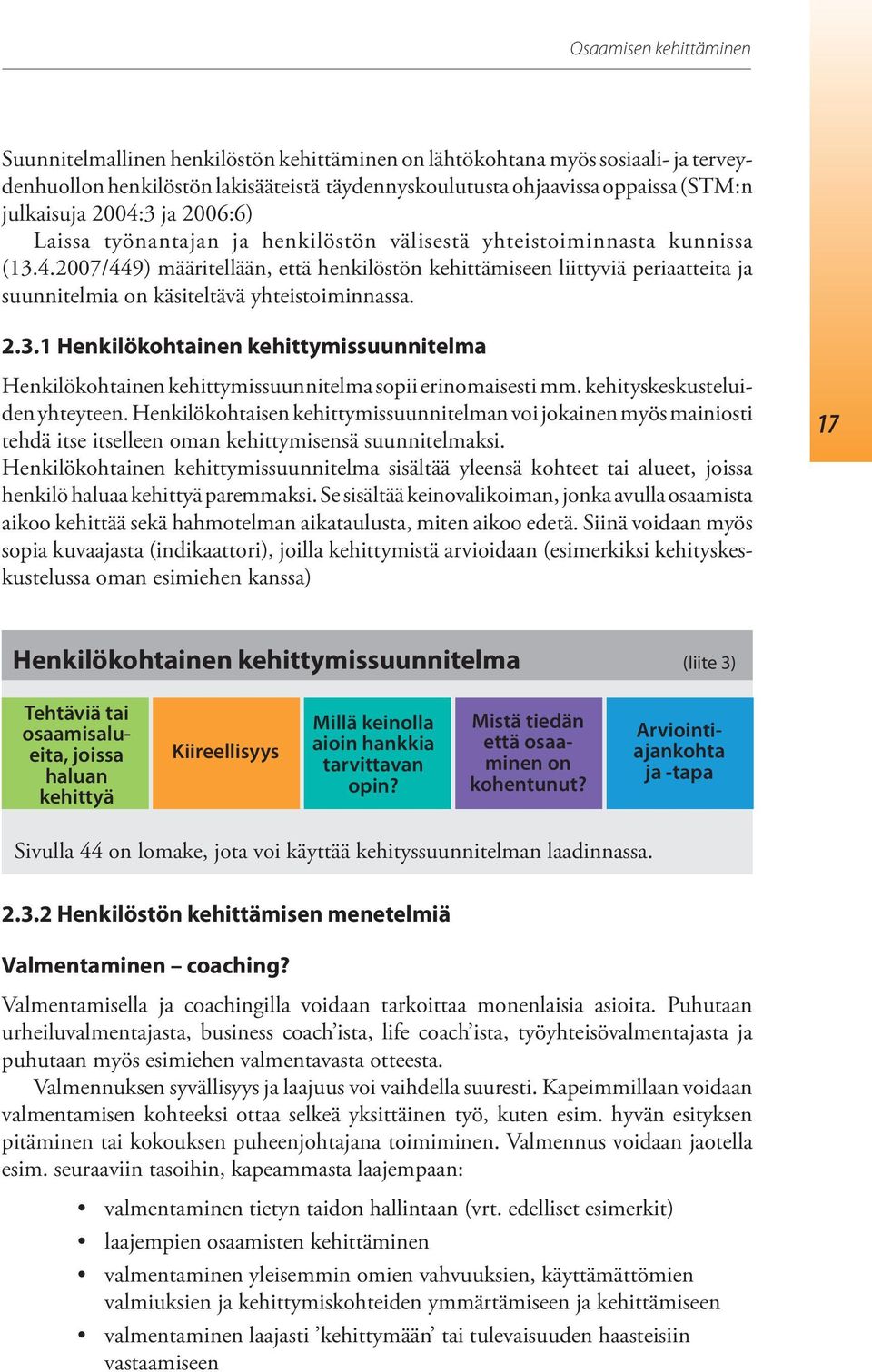 2.3.1 Henkilökohtainen kehittymissuunnitelma Henkilökohtainen kehittymissuunnitelma sopii erinomaisesti mm. kehityskeskusteluiden yhteyteen.