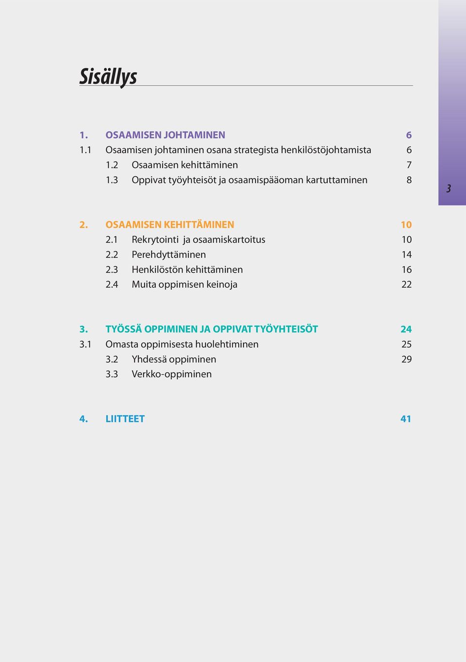 1 Rekrytointi ja osaamiskartoitus 10 2.2 Perehdyttäminen 14 2.3 Henkilöstön kehittäminen 16 2.