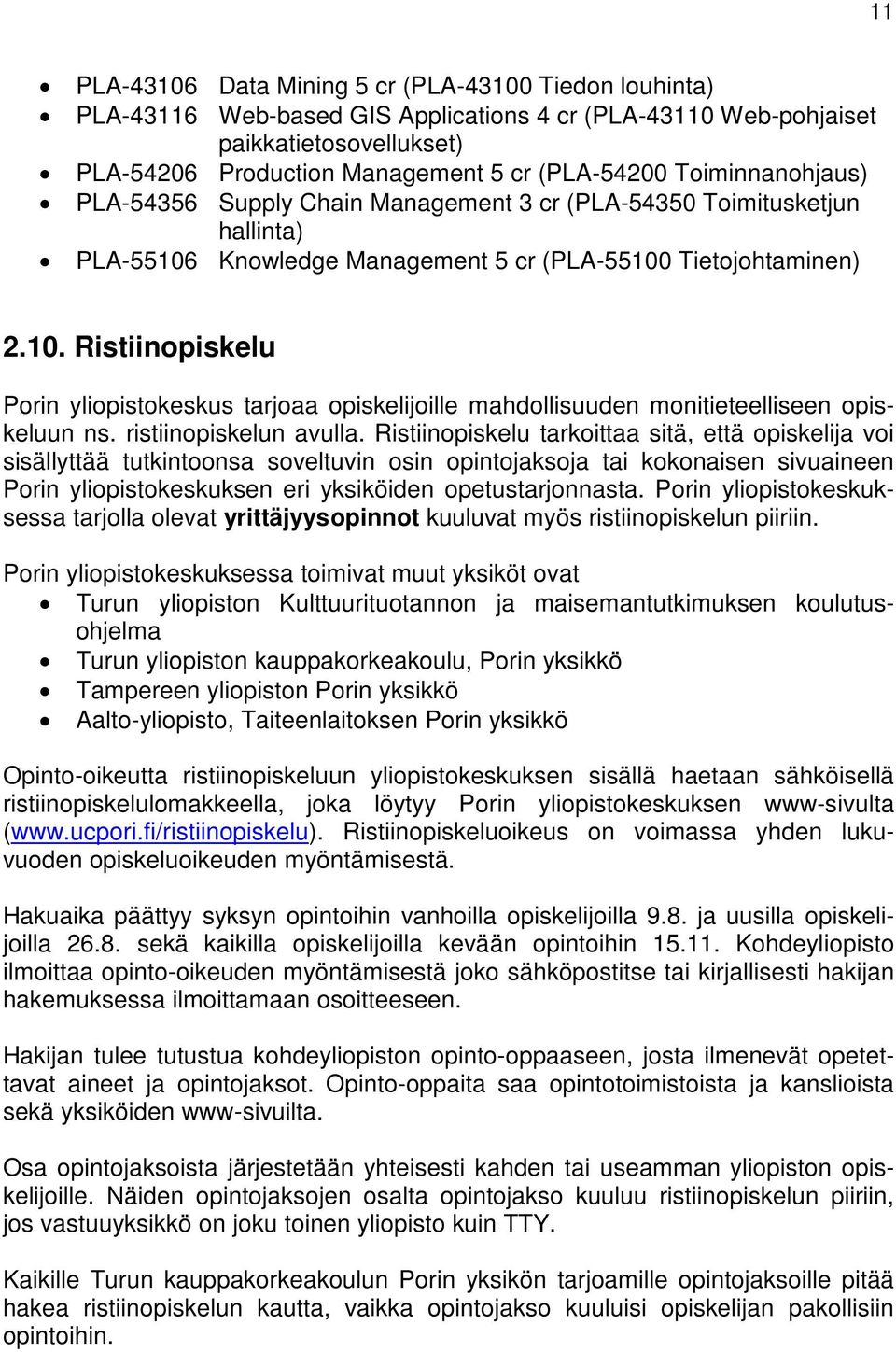 Knowledge Management 5 cr (PLA-55100 Tietojohtaminen) 2.10. Ristiinopiskelu Porin yliopistokeskus tarjoaa opiskelijoille mahdollisuuden monitieteelliseen opiskeluun ns. ristiinopiskelun avulla.