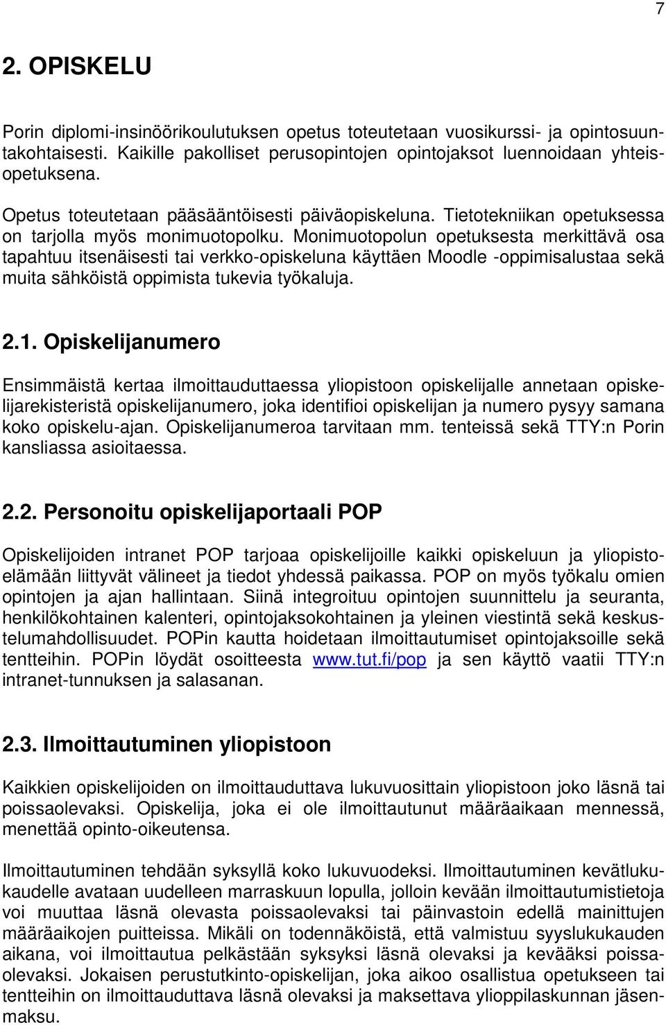 Monimuotopolun opetuksesta merkittävä osa tapahtuu itsenäisesti tai verkko-opiskeluna käyttäen Moodle -oppimisalustaa sekä muita sähköistä oppimista tukevia työkaluja. 2.1.