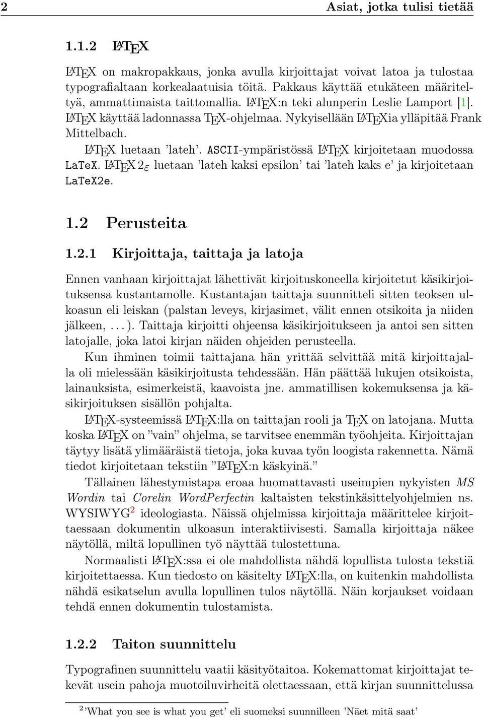 Nykyisellään L A TEXia ylläpitää Frank Mittelbach. L A TEX luetaan lateh. ASCII-ympäristössä L A TEX kirjoitetaan muodossa LaTeX.