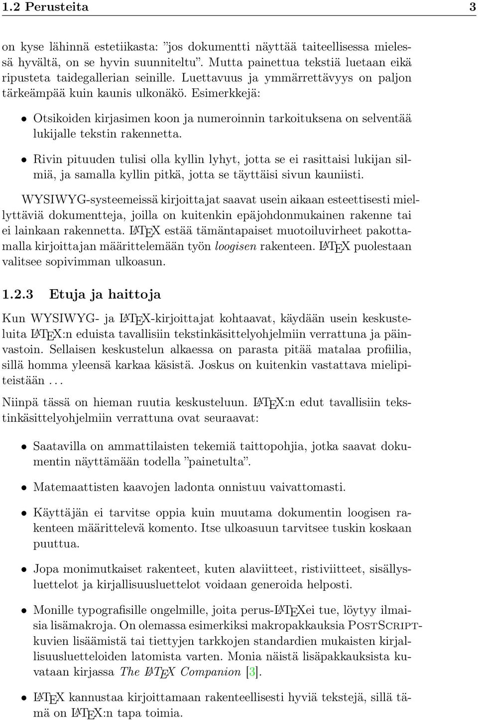 Rivin pituuden tulisi olla kyllin lyhyt, jotta se ei rasittaisi lukijan silmiä, ja samalla kyllin pitkä, jotta se täyttäisi sivun kauniisti.