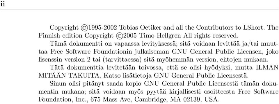 (tarvittaessa) sitä myöhemmän version, ehtojen mukaan. Tätä dokumenttia levitetään toivossa, että se olisi hyödyksi, mutta ILMAN MITÄÄN TAKUITA.