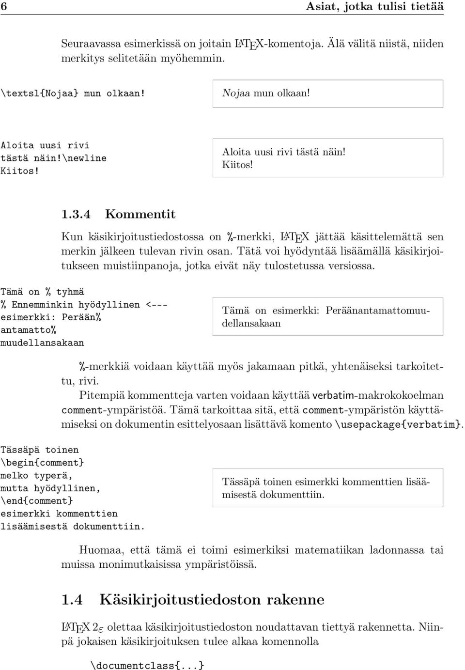 4 Kommentit Kun käsikirjoitustiedostossa on %-merkki, L A TEX jättää käsittelemättä sen merkin jälkeen tulevan rivin osan.