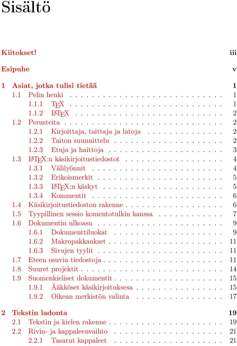 3 L A TEX:n käsikirjoitustiedostot.................. 4 1.3.1 Välilyönnit........................ 4 1.3.2 Erikoismerkit....................... 5 1.3.3 L A TEX:n käskyt...................... 5 1.3.4 Kommentit.