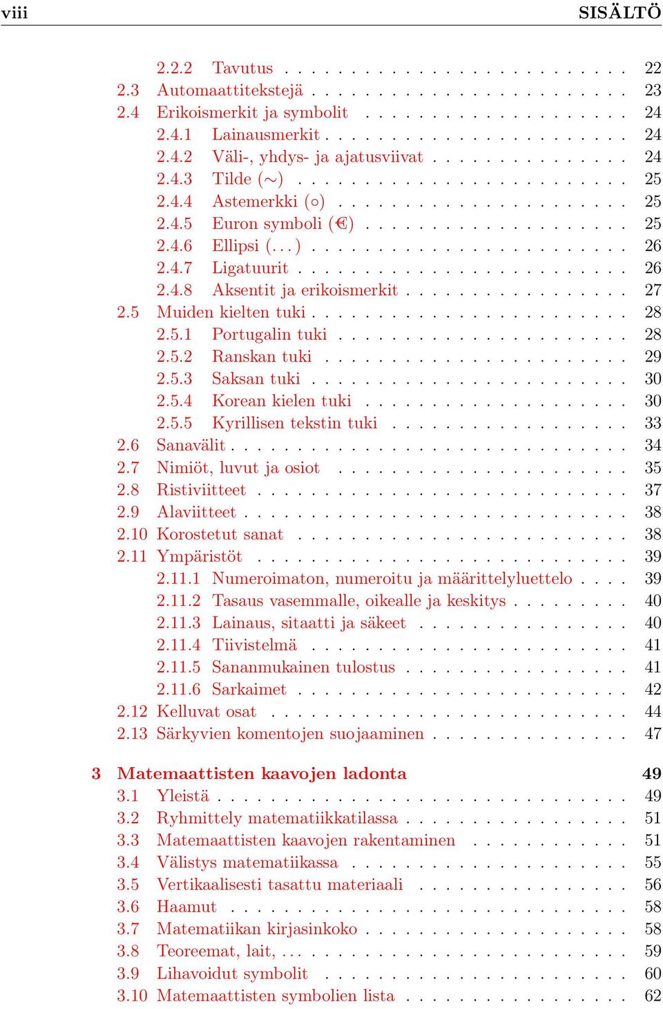 4.7 Ligatuurit......................... 26 2.4.8 Aksentit ja erikoismerkit................. 27 2.5 Muiden kielten tuki........................ 28 2.5.1 Portugalin tuki...................... 28 2.5.2 Ranskan tuki.