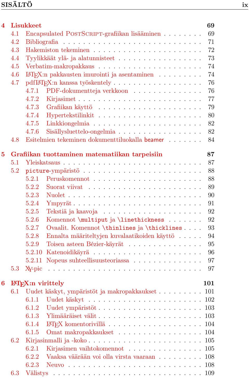 ................. 76 4.7.1 PDF-dokumentteja verkkoon.............. 76 4.7.2 Kirjasimet......................... 77 4.7.3 Grafiikan käyttö..................... 79 4.7.4 Hypertekstilinkit..................... 80 4.