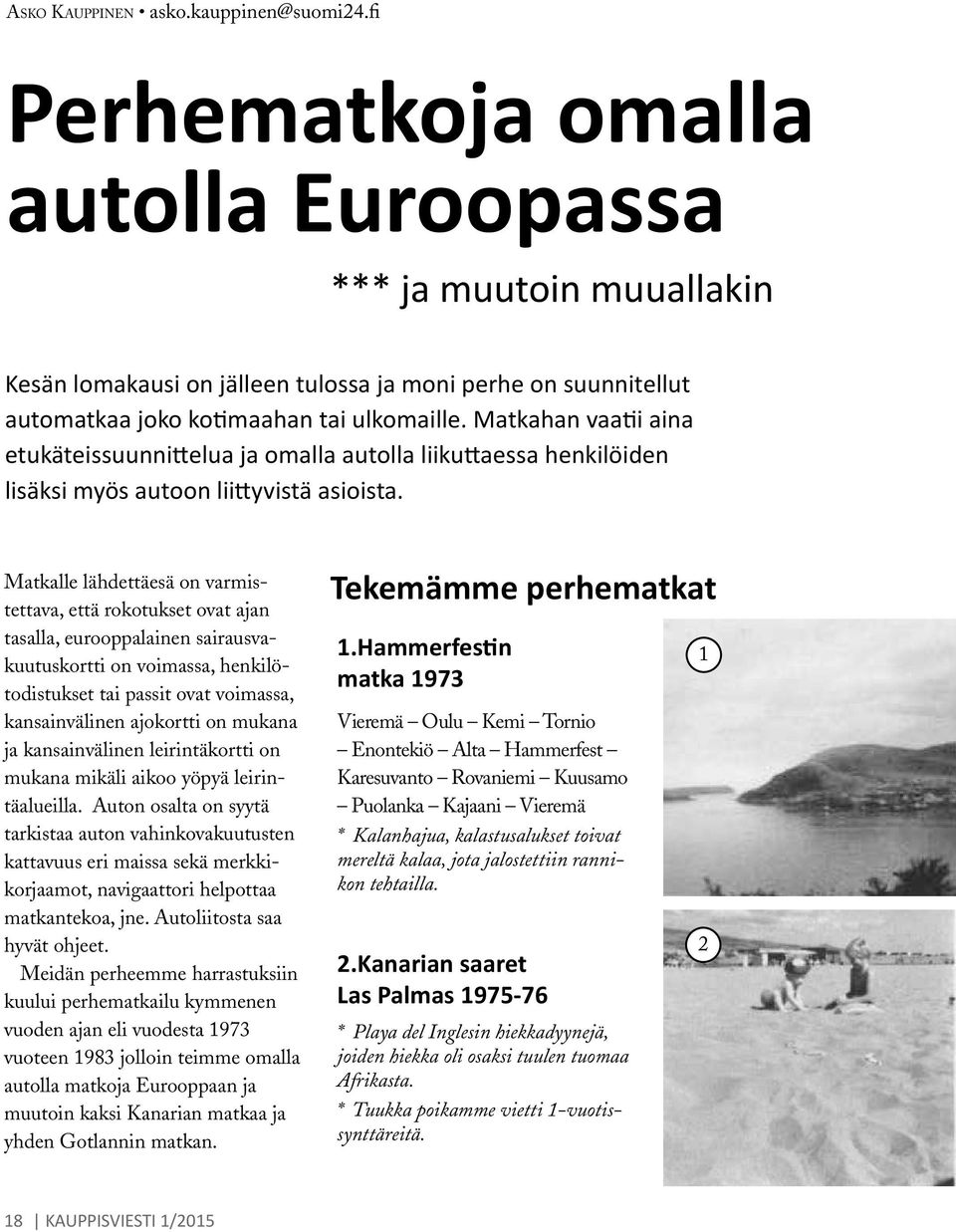 Matkahan vaatii aina etukäteissuunnittelua ja omalla autolla liikuttaessa henkilöiden lisäksi myös autoon liittyvistä asioista.