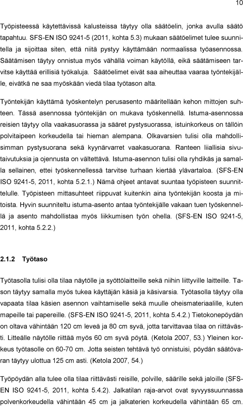 Säätämisen täytyy onnistua myös vähällä voiman käytöllä, eikä säätämiseen tarvitse käyttää erillisiä työkaluja.