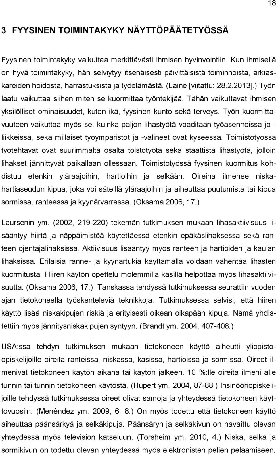 ) Työn laatu vaikuttaa siihen miten se kuormittaa työntekijää. Tähän vaikuttavat ihmisen yksilölliset ominaisuudet, kuten ikä, fyysinen kunto sekä terveys.