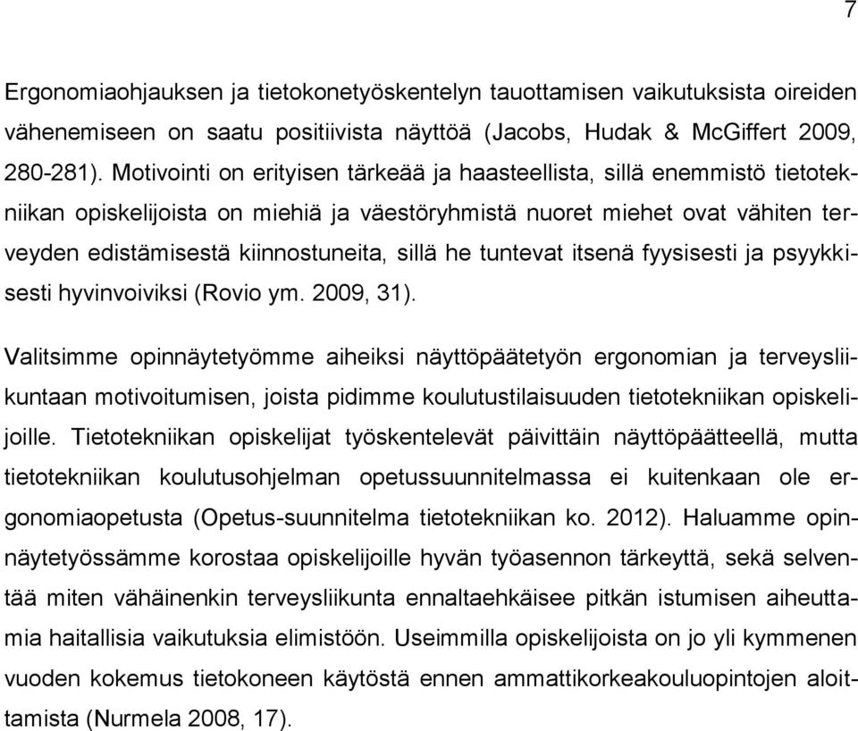 tuntevat itsenä fyysisesti ja psyykkisesti hyvinvoiviksi (Rovio ym. 2009, 31).