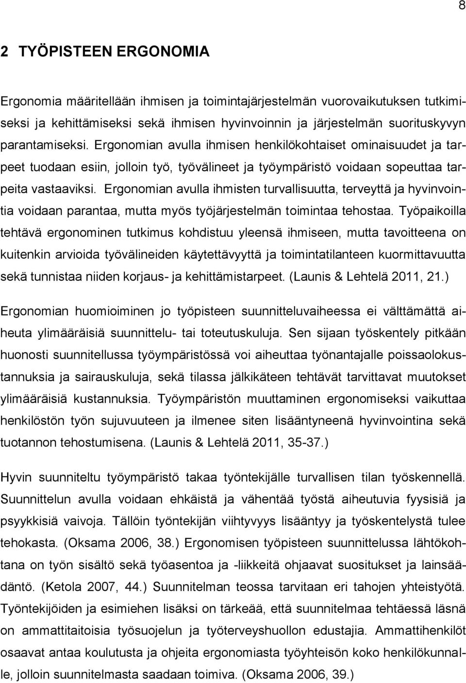 Ergonomian avulla ihmisten turvallisuutta, terveyttä ja hyvinvointia voidaan parantaa, mutta myös työjärjestelmän toimintaa tehostaa.