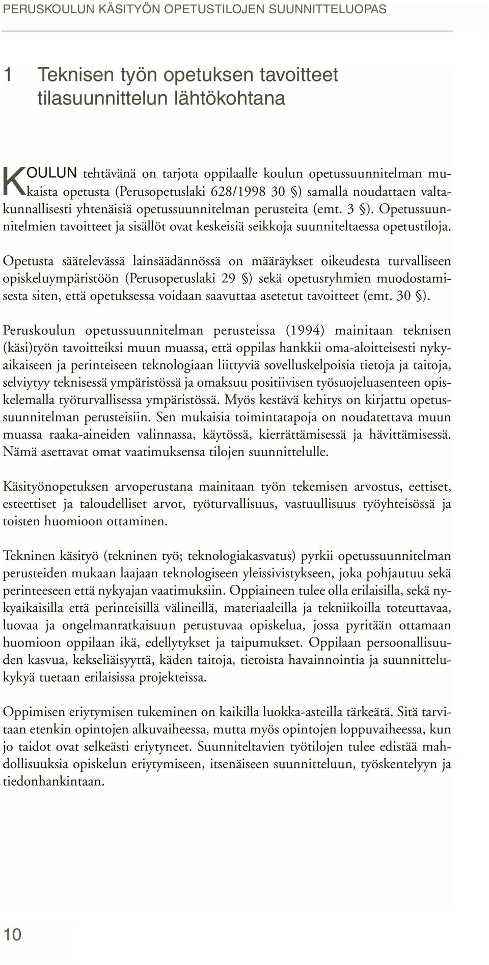 Opetussuunnitelmien tavoitteet ja sisällöt ovat keskeisiä seikkoja suunniteltaessa opetustiloja.