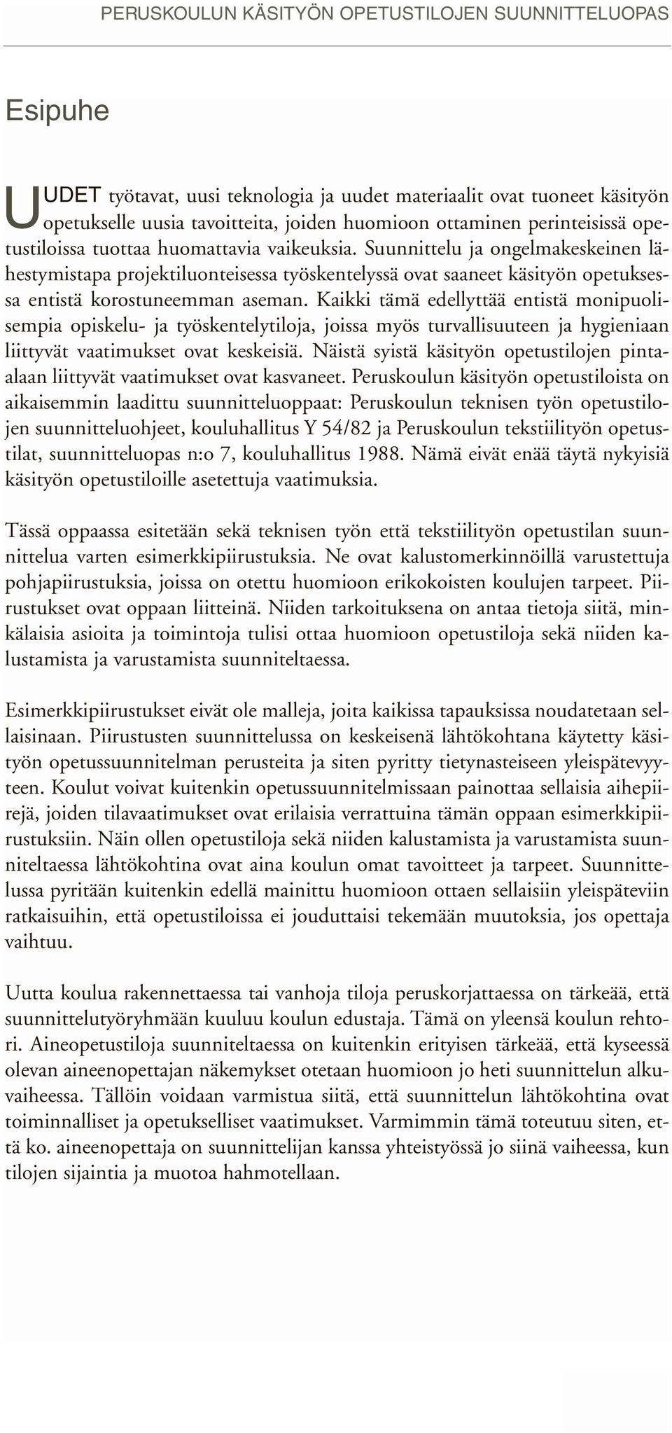 Suunnittelu ja ongelmakeskeinen lähestymistapa projektiluonteisessa työskentelyssä ovat saaneet käsityön opetuksessa entistä korostuneemman aseman.