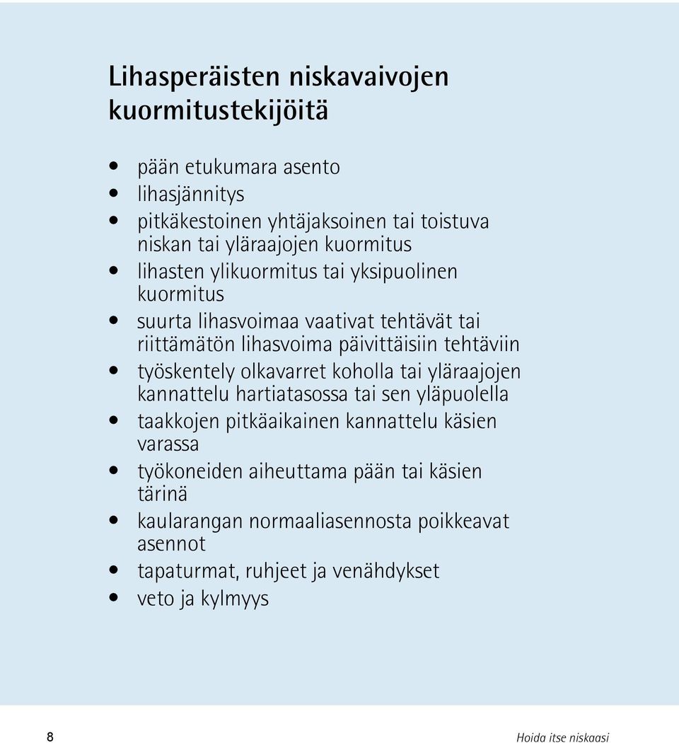 työskentely olkavarret koholla tai yläraajojen kannattelu hartiatasossa tai sen yläpuolella taakkojen pitkäaikainen kannattelu käsien varassa