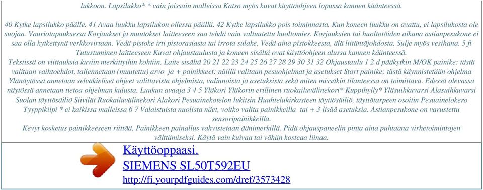 Korjauksien tai huoltotöiden aikana astianpesukone ei saa olla kytkettynä verkkovirtaan. Vedä pistoke irti pistorasiasta tai irrota sulake. Vedä aina pistokkeesta, älä liitäntäjohdosta.