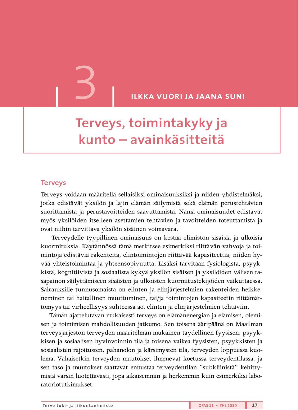 Nämä ominaisuudet edistävät myös yksilöiden itselleen asettamien tehtävien ja tavoitteiden toteuttamista ja ovat niihin tarvittava yksilön sisäinen voimavara.