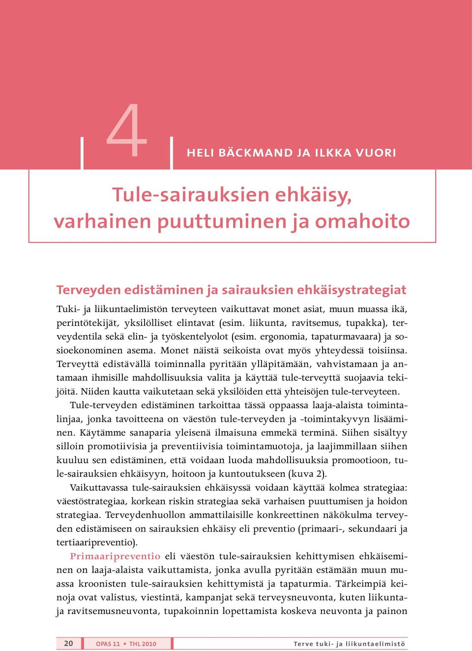 ergonomia, tapaturmavaara) ja sosioekonominen asema. Monet näistä seikoista ovat myös yhteydessä toisiinsa.