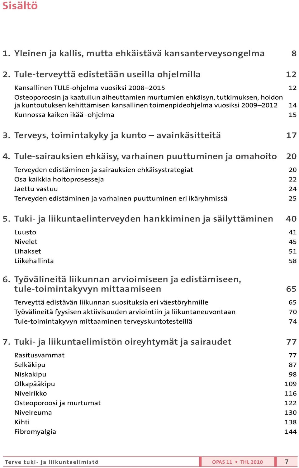 kehittämisen kansallinen toimenpideohjelma vuosiksi 2009 2012 14 Kunnossa kaiken ikää -ohjelma 15 3. Terveys, toimintakyky ja kunto avainkäsitteitä 17 4.