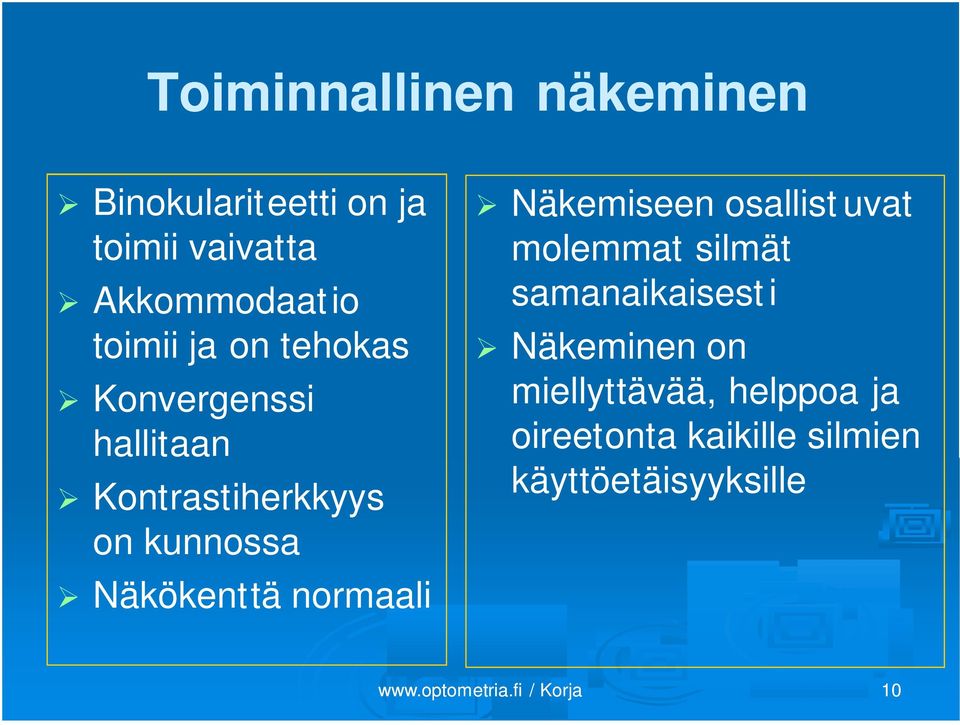 Näkökenttä normaali Näkemiseen osallist uvat molemmat silmät samanaikaisest i