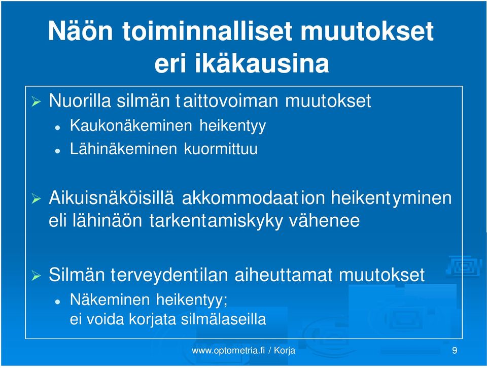 akkommodaation heikentyminen eli lähinäön tarkentamiskyky vähenee Silmän