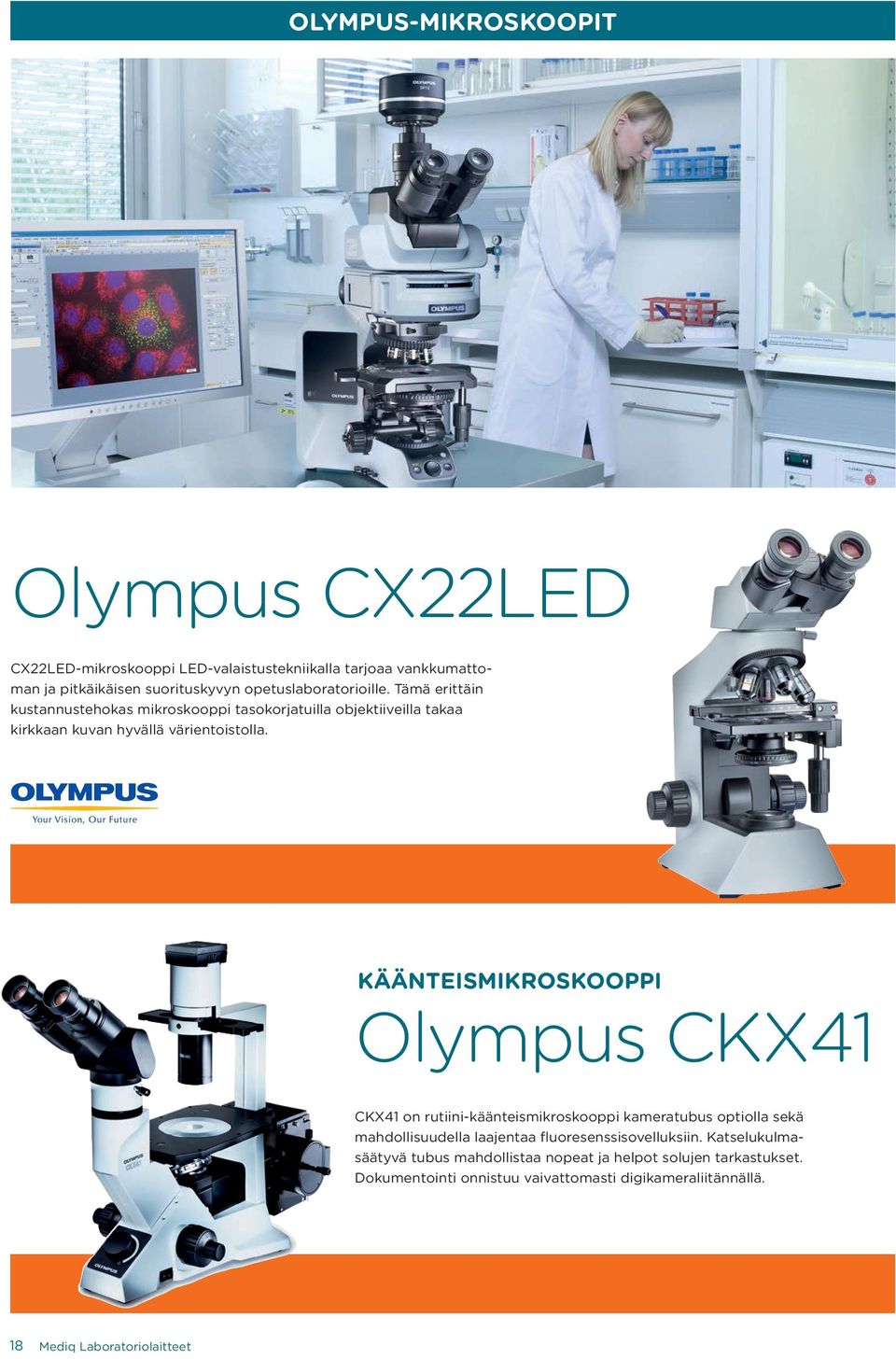 KÄÄNTEISMIKROSKOOPPI Olympus CKX41 CKX41 on rutiini-käänteismikroskooppi kameratubus optiolla sekä mahdollisuudella laajentaa