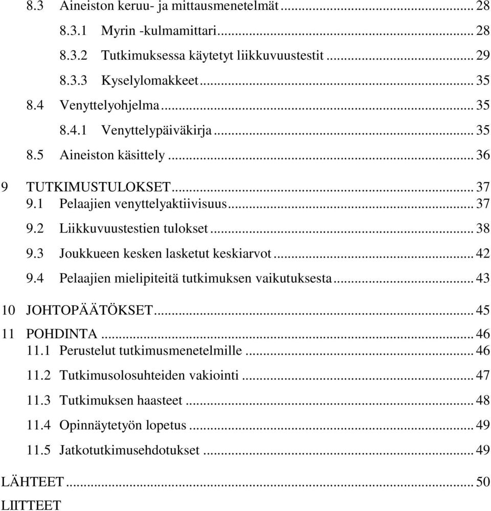 .. 38 9.3 Joukkueen kesken lasketut keskiarvot... 42 9.4 Pelaajien mielipiteitä tutkimuksen vaikutuksesta... 43 10 JOHTOPÄÄTÖKSET... 45 11 POHDINTA... 46 11.