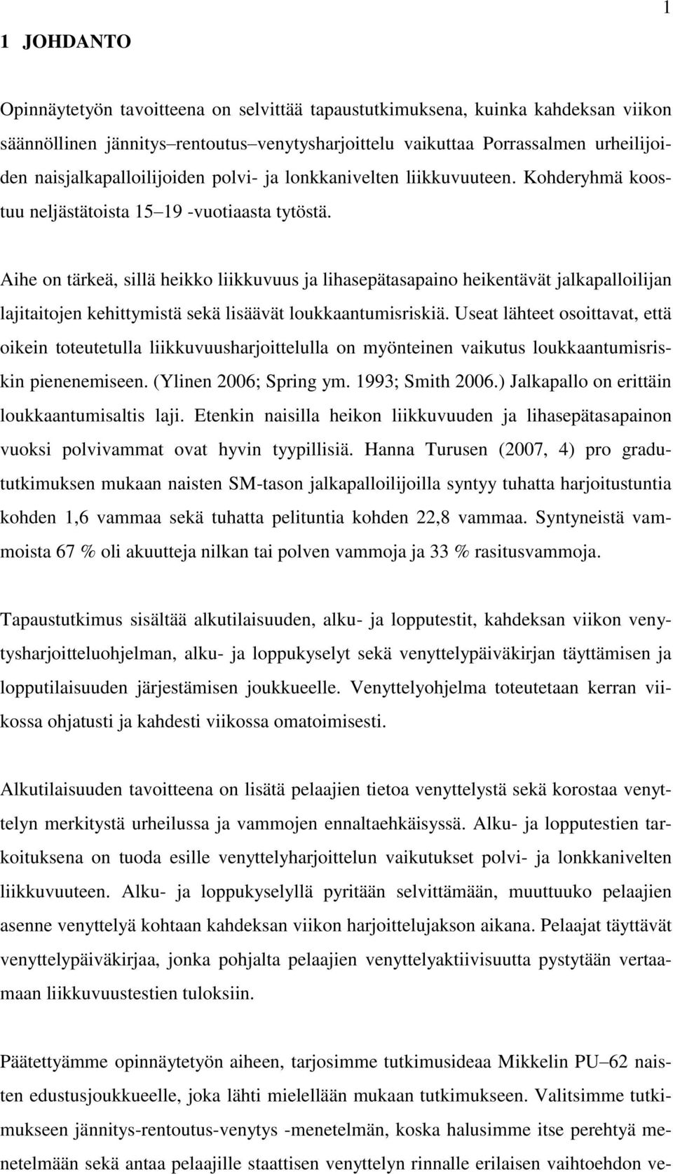 Aihe on tärkeä, sillä heikko liikkuvuus ja lihasepätasapaino heikentävät jalkapalloilijan lajitaitojen kehittymistä sekä lisäävät loukkaantumisriskiä.