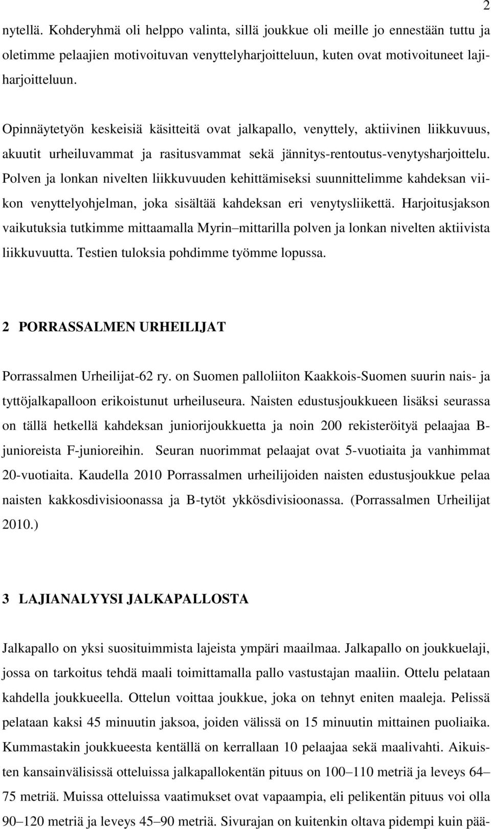 Polven ja lonkan nivelten liikkuvuuden kehittämiseksi suunnittelimme kahdeksan viikon venyttelyohjelman, joka sisältää kahdeksan eri venytysliikettä.