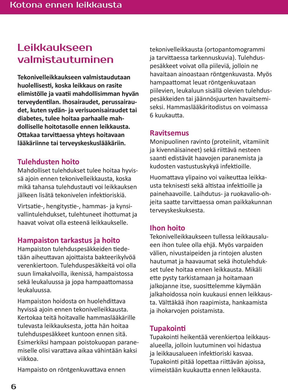 Ottakaa tarvittaessa yhteys hoitavaan lääkäriinne tai terveyskeskuslääkäriin.