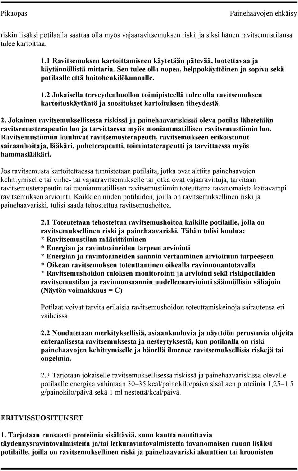 2 Jokaisella terveydenhuollon toimipisteellä tulee olla ravitsemuksen kartoituskäytäntö ja suositukset kartoituksen tiheydestä. 2.