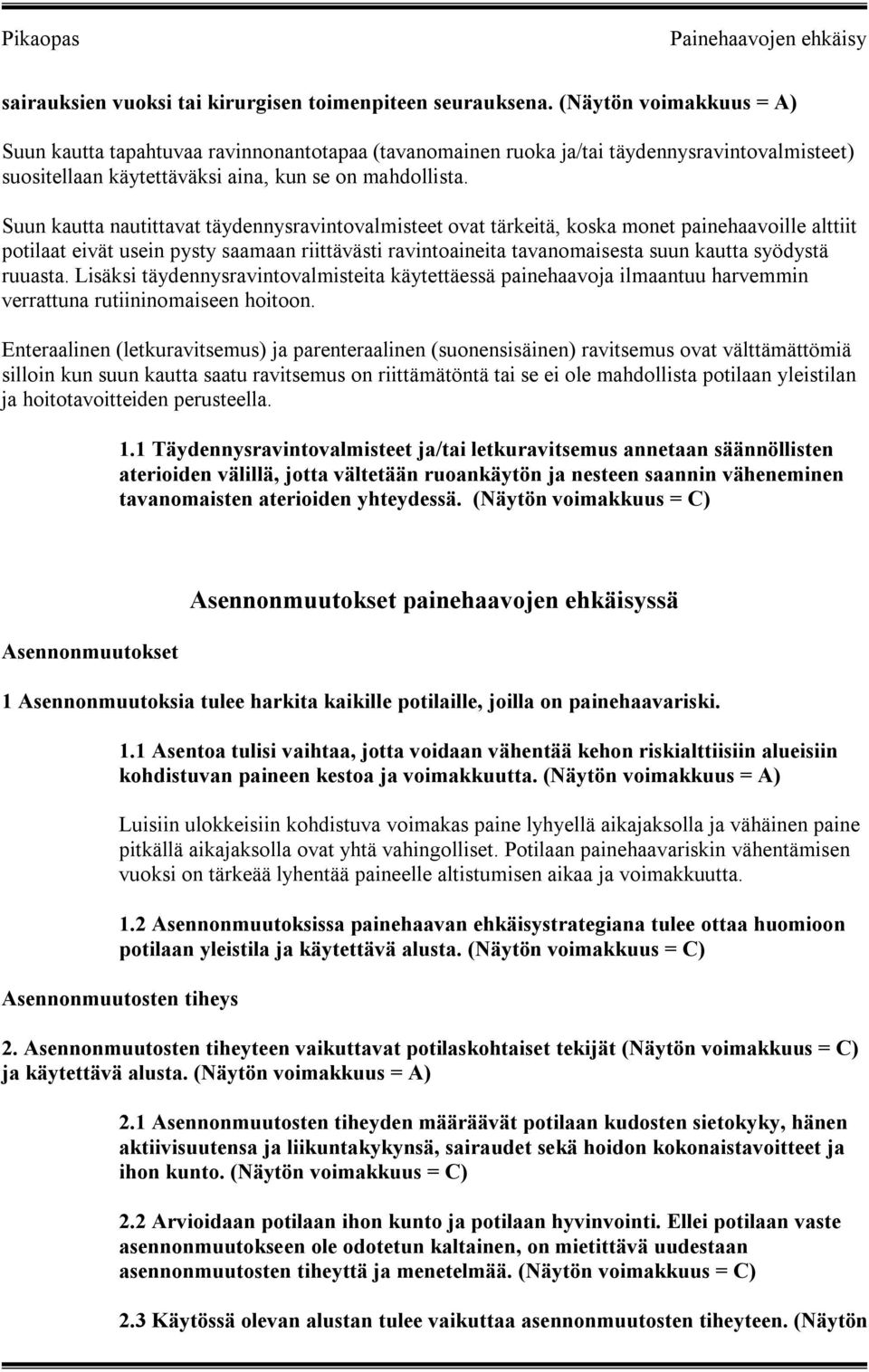 Suun kautta nautittavat täydennysravintovalmisteet ovat tärkeitä, koska monet painehaavoille alttiit potilaat eivät usein pysty saamaan riittävästi ravintoaineita tavanomaisesta suun kautta syödystä