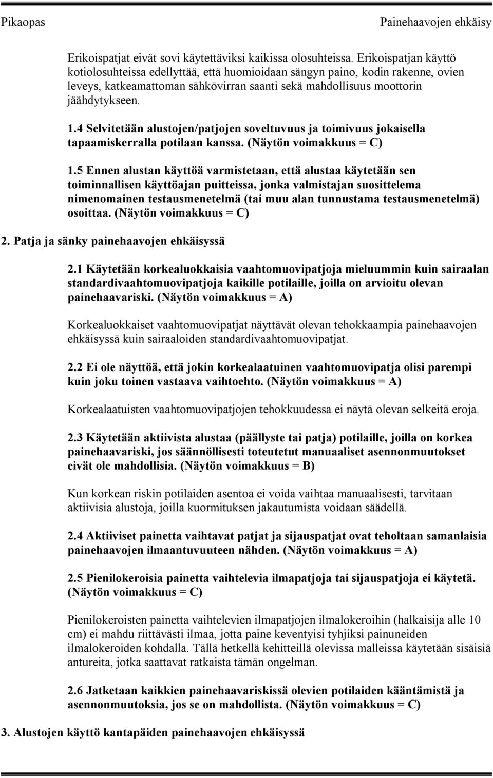 4 Selvitetään alustojen/patjojen soveltuvuus ja toimivuus jokaisella tapaamiskerralla potilaan kanssa. (Näytön voimakkuus = C) 1.