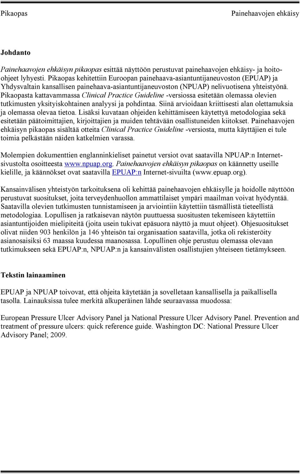 Pikaopasta kattavammassa Clinical Practice Guideline -versiossa esitetään olemassa olevien tutkimusten yksityiskohtainen analyysi ja pohdintaa.