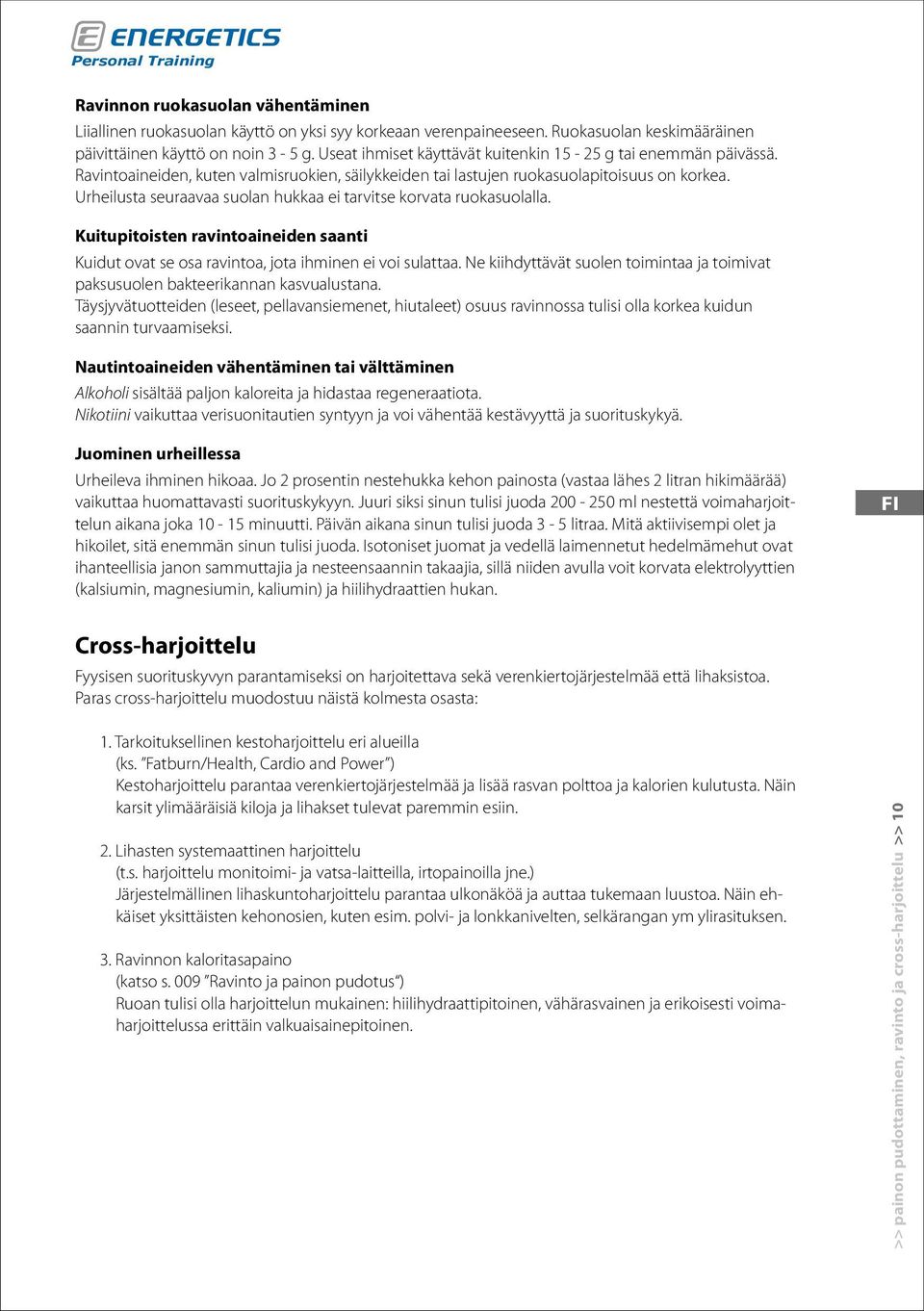 Urheilusta seuraavaa suolan hukkaa ei tarvitse korvata ruokasuolalla. Kuitupitoisten ravintoaineiden saanti Kuidut ovat se osa ravintoa, jota ihminen ei voi sulattaa.