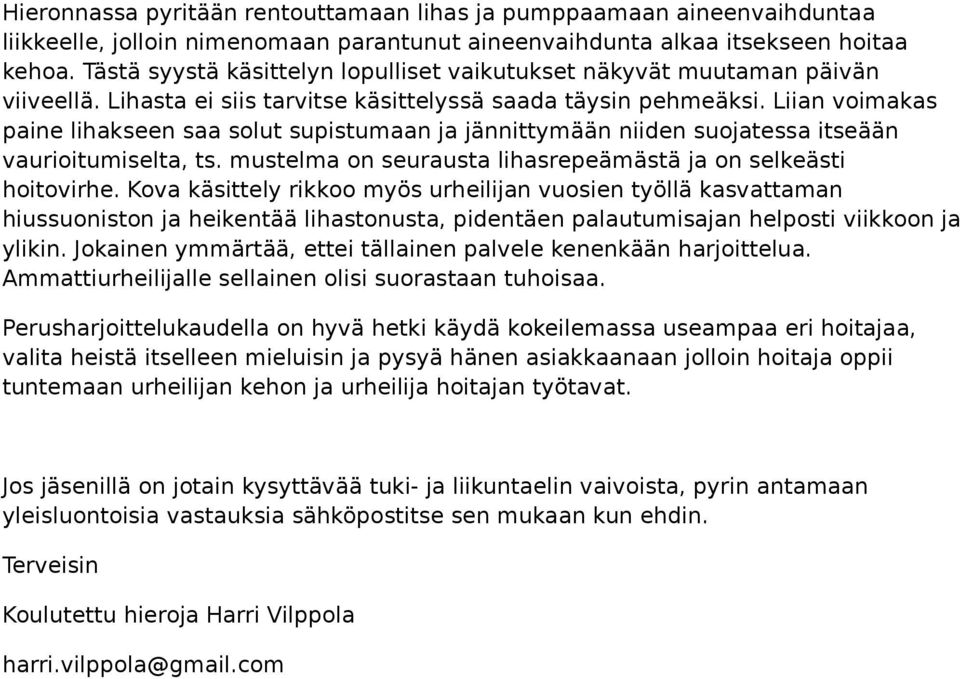 Liian voimakas paine lihakseen saa solut supistumaan ja jännittymään niiden suojatessa itseään vaurioitumiselta, ts. mustelma on seurausta lihasrepeämästä ja on selkeästi hoitovirhe.