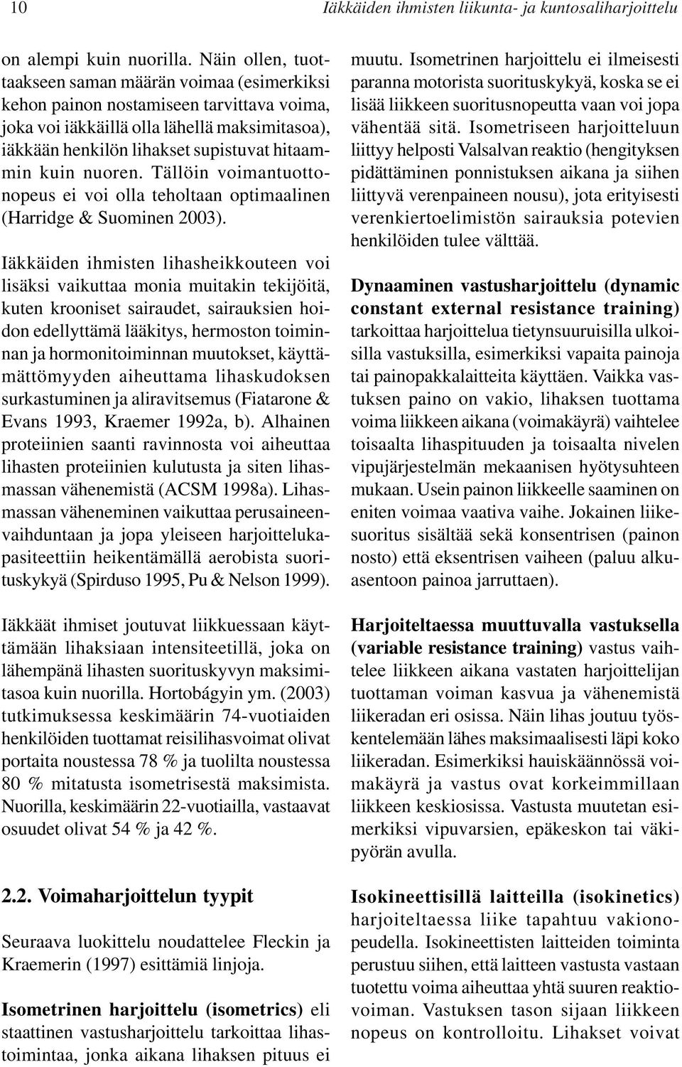 nuoren. Tällöin voimantuottonopeus ei voi olla teholtaan optimaalinen (Harridge & Suominen 2003).