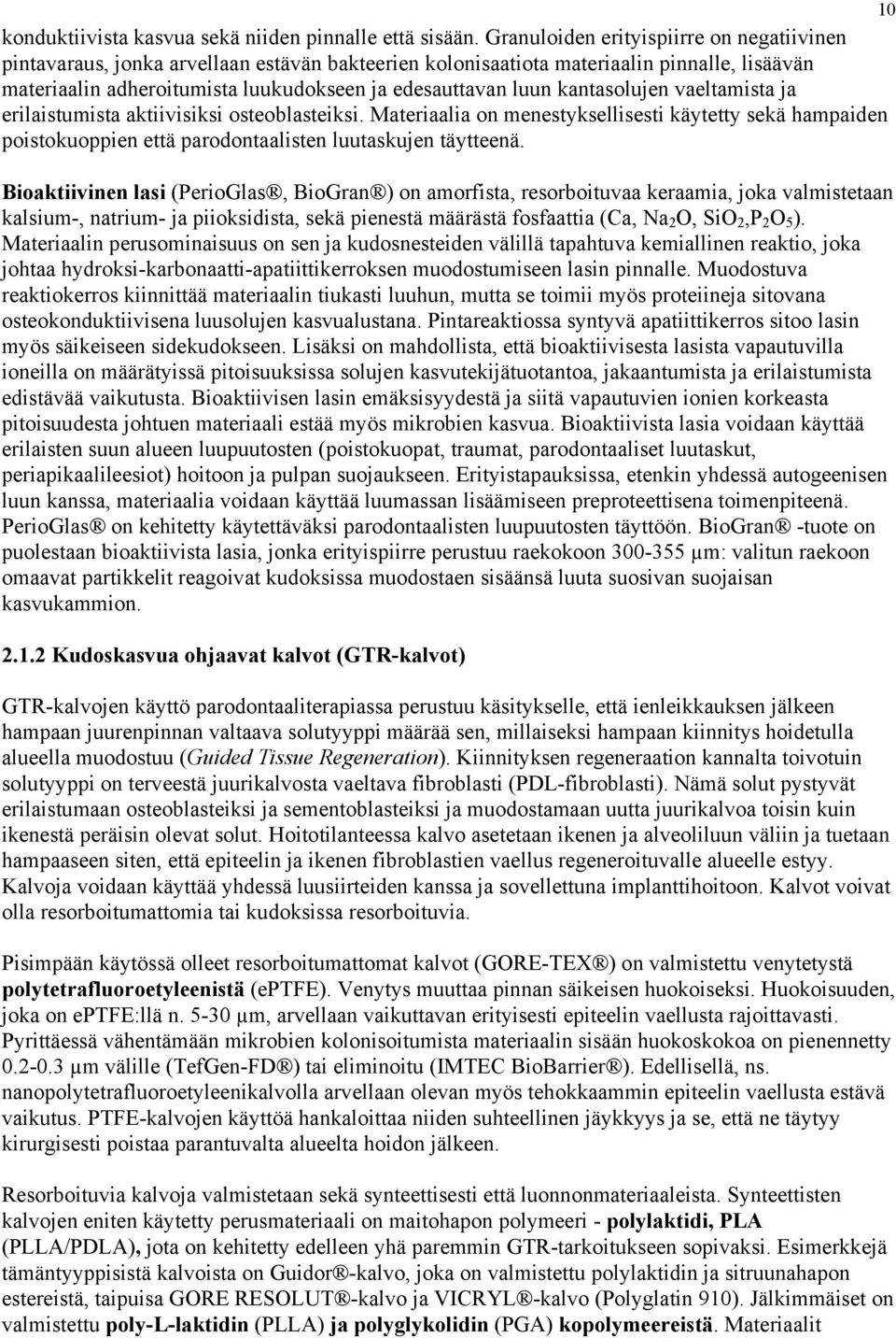 kantasolujen vaeltamista ja erilaistumista aktiivisiksi osteoblasteiksi. Materiaalia on menestyksellisesti käytetty sekä hampaiden poistokuoppien että parodontaalisten luutaskujen täytteenä.