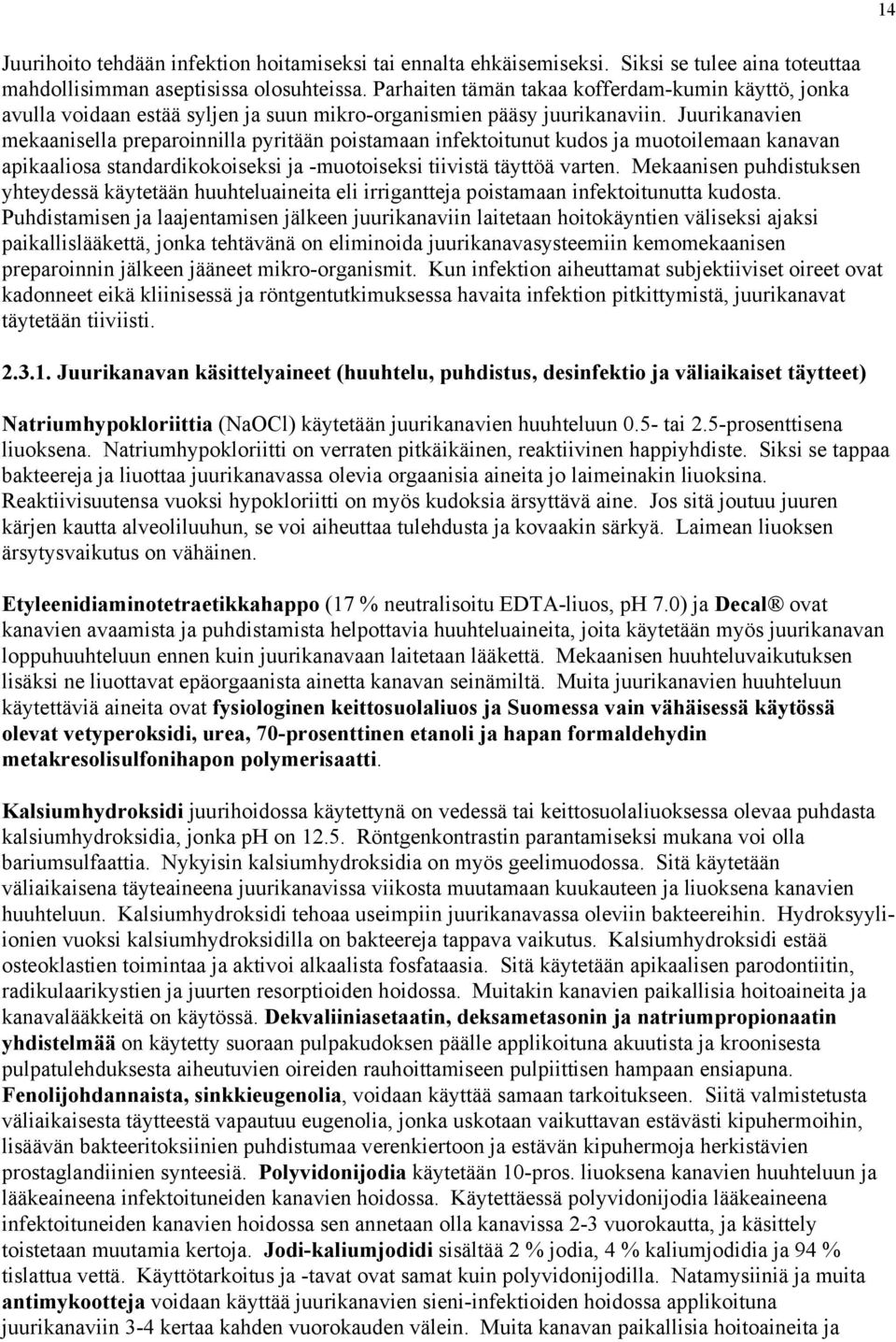 Juurikanavien mekaanisella preparoinnilla pyritään poistamaan infektoitunut kudos ja muotoilemaan kanavan apikaaliosa standardikokoiseksi ja -muotoiseksi tiivistä täyttöä varten.