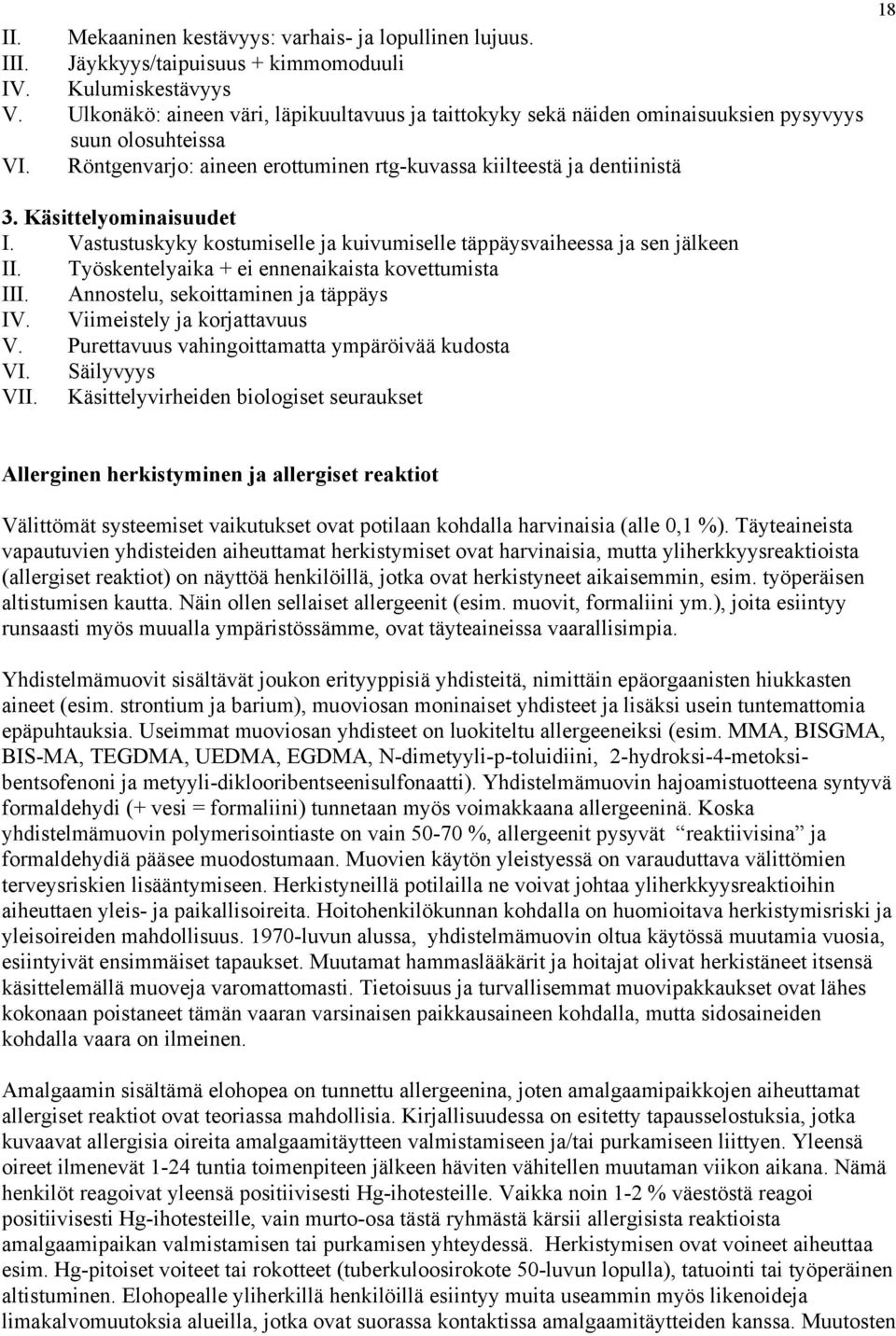 Käsittelyominaisuudet I. Vastustuskyky kostumiselle ja kuivumiselle täppäysvaiheessa ja sen jälkeen II. Työskentelyaika + ei ennenaikaista kovettumista III. Annostelu, sekoittaminen ja täppäys IV.