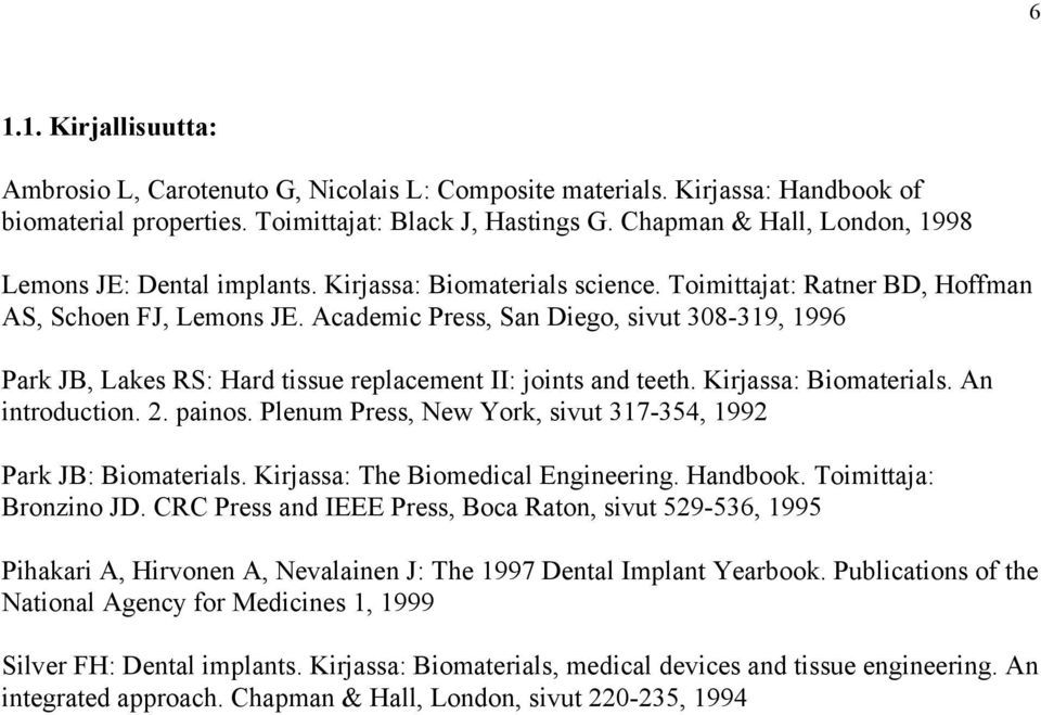Academic Press, San Diego, sivut 308-319, 1996 Park JB, Lakes RS: Hard tissue replacement II: joints and teeth. Kirjassa: Biomaterials. An introduction. 2. painos.