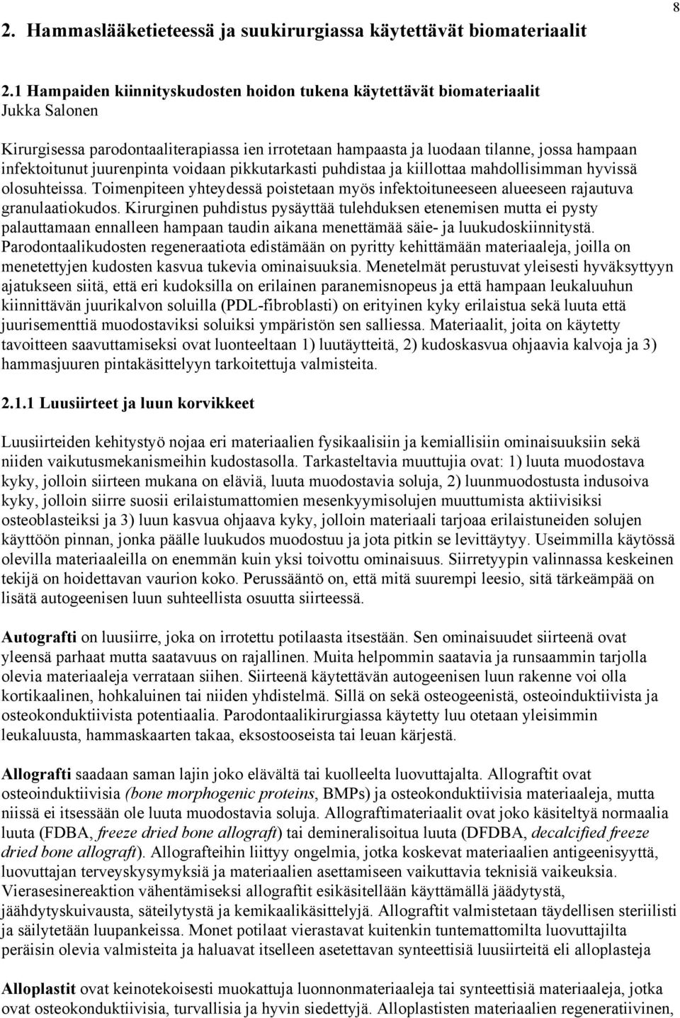 juurenpinta voidaan pikkutarkasti puhdistaa ja kiillottaa mahdollisimman hyvissä olosuhteissa. Toimenpiteen yhteydessä poistetaan myös infektoituneeseen alueeseen rajautuva granulaatiokudos.