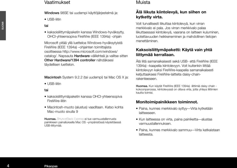 Napsauta Hardware-välilehteä ja valitse sitten Other Hardware/1394 controller nähdäksesi täydellisen luettelon. Macintosh System 9.2.