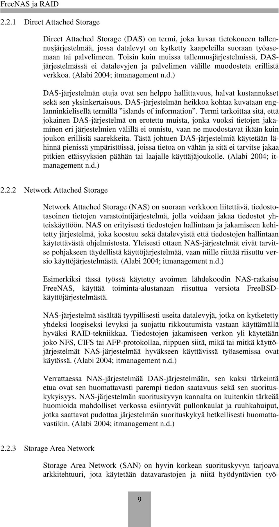 DAS-järjestelmän heikkoa kohtaa kuvataan englanninkielisellä termillä islands of information.