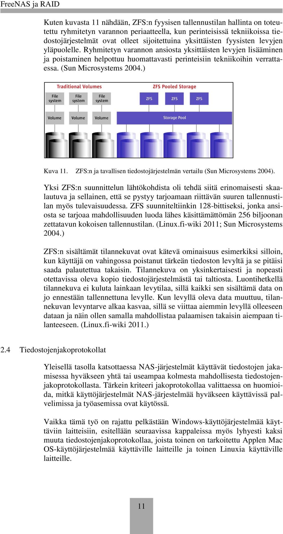 (Sun Microsystems 2004.) Kuva 11. ZFS:n ja tavallisen tiedostojärjestelmän vertailu (Sun Microsystems 2004).