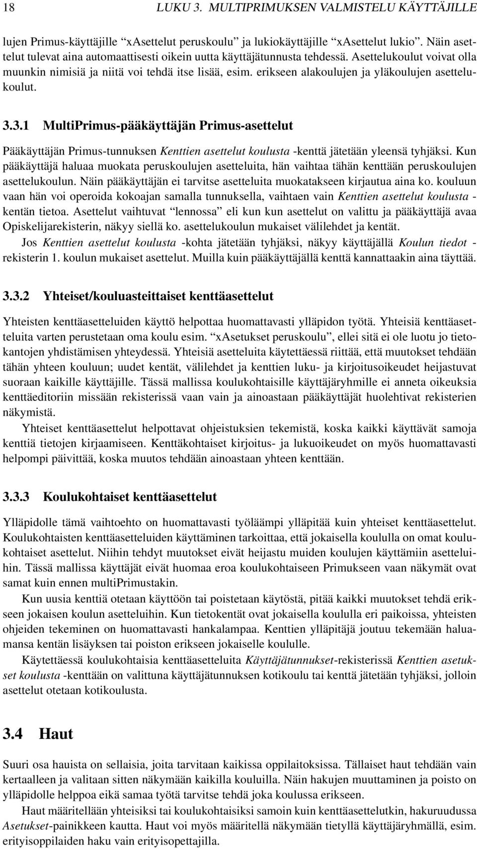 erikseen alakoulujen ja yläkoulujen asettelukoulut. 3.3.1 MultiPrimus-pääkäyttäjän Primus-asettelut Pääkäyttäjän Primus-tunnuksen Kenttien asettelut koulusta -kenttä jätetään yleensä tyhjäksi.