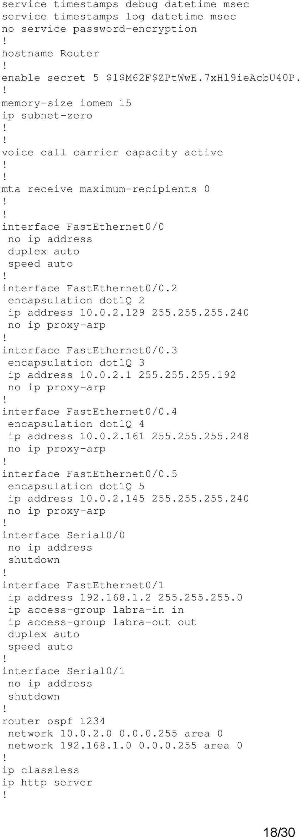 2 encapsulation dot1q 2 ip address 10.0.2.129 255.255.255.240 no ip proxy-arp interface FastEthernet0/0.3 encapsulation dot1q 3 ip address 10.0.2.1 255.255.255.192 no ip proxy-arp interface FastEthernet0/0.